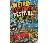 WEIRD EAST COAST FESTIVAL ROAD TRIP: Giant Pumpkins, Greasy Poles, Racing Crabs, Pickle Parties, Underwater Concerts, and Other Wild Celebrations from Maine to Key West