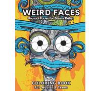 Weird Faces: A Unique Coloring Book for Adults & Teens!: A Fun and Relaxing Coloring Book Featuring Abstract, Funny, and Unusual Faces for Stress Relief and Creative Expression