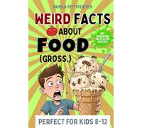 Weird Facts about Food (Gross.): Disgusting (but True!) Food Trivia to Shock Your Friends and Ruin Snack Time (Books for Curious & Clever Kids)