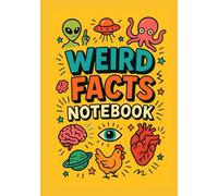 Weird Facts Notebook: A Hilarious and Mind-Blowing Fact-Filled Journal for School, Work, and Everyday Curiosity