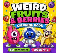 Weird Fruits & Berries Coloring Book: 50 Funny, Silly & Unexpected Fruit Characters for Kids Ages 4-8 (Weird Friends)