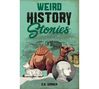 Weird History Stories: Short Stories About History & Weird But True Facts