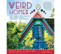 Weird Homes: The People and Places That Keep Austin Strangely Wonderful