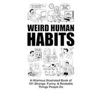 Weird Human Habits | A Hilarious Illustrated Book of 101 Strange, Funny, & Relatable Things People Do: A Family-Friendly Bathroom & Coffee Table Humor ... Conversation Starter & Gag Gift for Friends.