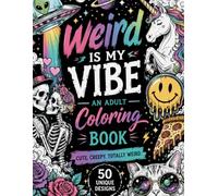 Weird is my Vibe: Adult Coloring Book
