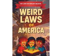 Weird Laws of America: 100+ Weird but True USA History Trivia for Kids 8-12 | Educational Family Friend Fun for Long Car Trips | Interesting Facts for Curious Children