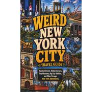 Weird New York City Travel Guide: Strange Museums, Haunted Hotels, Hidden Tunnels, Oddball Food Stops, Urban Legends, Movie Locations, and Bizarre Big ... Adventures (SparkTrail Weird America Series)