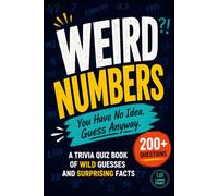 Weird Numbers: A Trivia Quiz Book of Wild Guesses and Surprising Facts
