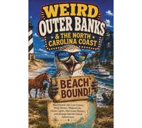Weird Outer Banks and the North Carolina Coast: Blackbeard, the Lost Colony, Wild Horses, Shipwrecks, Ghost Lights, Hurricane History, and Strange ... Adventures (SparkTrail Weird America Series)
