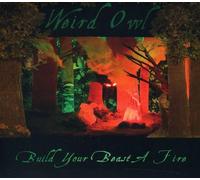 Weird Owl - Build Your Beast A Fire