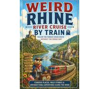 Weird Rhine River Cruise by Train: Follow the Famous Cruise Route Without the Cruise Ship, Castles, Legends, Hidden Villages, and a DIY River Cruise by Train (SparkTrail Weird Europe Travel)
