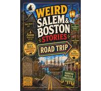 Weird Salem & Boston Stories: Witch Trials, Haunted Taverns, Revolutionary Trouble, Graveyard Legends, Molasses Disasters, and Other Extremely New England Decisions (SparkTrail Weird America Series)