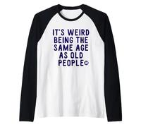 Weird Same Age Old People Words Camiseta Manga Raglan