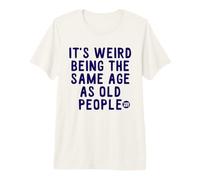 Weird Same Age Old People Words Camiseta Premium