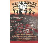 Weird Scenes Inside the Canyon: Laurel Canyon, Covert Ops & The Dark Heart of the Hippie Dream