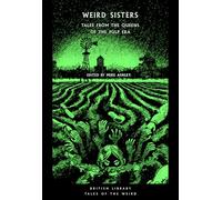 Weird Sisters: Tales from the Queens of the Pulp Era: 57 (British Library Tales of the Weird)