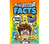 Weird & Wacky Facts: For Inquisitive Kids | One Fact A Day For A Year (The Facts, Funnies & Freakouts Series)