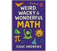 Weird, Wacky & Wonderful Math