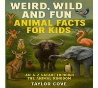 Weird, Wild and Fun Animal Facts for Kids: An A-Z Safari Through the Animal Kingdom (Facts About The World)