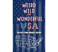 Weird, Wild and Wonderful USA: Fun Facts from America’s History