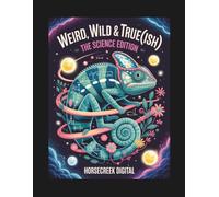 Weird, Wild & True(ish): The Science Edition