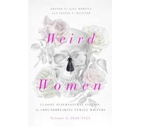 Weird Women: Volume 2: 1840-1925: Classic Supernatural Fiction by Groundbreaking Female Writers