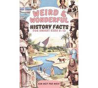 Weird & Wonderful History Facts for Smart Kids 8-12
