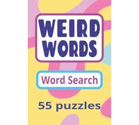 Weird Words: Brain-twisting, Obscure and Offbeat Puzzles to Stretch Your Mind.