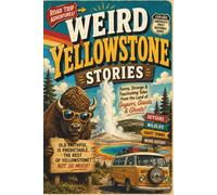 Weird Yellowstone Stories: Strange Tales, Hidden History & Fascinating Places of the Yellowstone Region (SparkTrail Weird America Series)