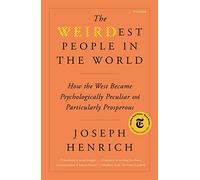 WEIRDest People in the World: How the West Became Psychologically Peculiar and Particularly Prosperous