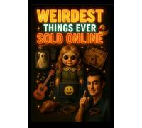 Weirdest Things Ever Sold Online: Haunted Dolls, Imaginary Friends & the Most Ridiculous Listings Ever Caught on the Internet