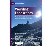 Weirding Landscapes: Arctic Glacier Extinction and Monsters of the Anthropocene (Arctic Encounters)