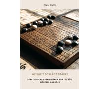 Weisheit schlägt Stärke: Strategisches Denken nach Sun Tzu für moderne Manager