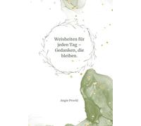 Weisheiten für jeden Tag - Gedanken, die bleiben.
