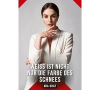 Weiß ist nicht nur die Farbe des Schnees: Erotische Kurzgeschichten für Sie und Ihn: Sammelband expliziter, unzensierter Lust, ab 18: 536