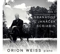 Weiss,Orion - Arc I: Granados, Janacek, Scriabin