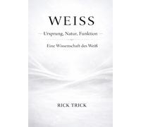 Weiß - Ursprung, Natur, Funktion: Eine Wissenschaft des Weiß (Die Wissenschaft der Farben)