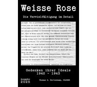 Weisse Rose - Die Vervielfältigung im Detail: Gedenken ihrer Ideale 1942 - 1943