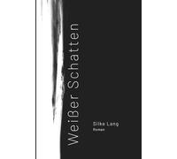 Weisser Schatten: Ein Roman über die unsichtbaren Schatten in einer Beziehung