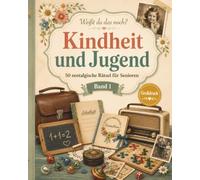 Weißt du das noch? - Kindheit und Jugend: Das nostalgische Rätselbuch für Senioren mit 50 abwechslungsreichen Rätseln, Erinnerungen und Fragen rund um Schule, Familie, Spiele und das Leben von früher