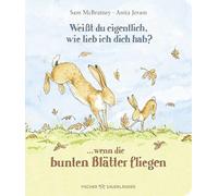 Weißt du eigentlich, wie lieb ich dich hab? ... wenn die bunten Blätter fliegen: Warmherzige Herbstgeschichte für Kleinkinder ab 2 Jahren zum Vorlesen