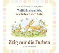 Weißt du eigentlich wie lieb ich dich hab? Zeig mir die Farben: Pappbilderbuch für Kinder ab 2 Jahren - in einfacher Sprache die ersten Farben kennenlernen