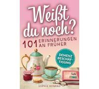 Weißt du noch? 101 Erinnerungen an früher: Demenz Beschäftigung für Frauen: Kleine Aktivitäten zum Lächeln & Erinnern - Gespräche anregen, Emotionen wecken & Freude schenken