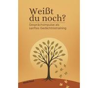 "Weißt du noch...?" Gesprächsimpulse als sanftes Gedächtnistraining: Ein liebevoller Ratgeber zur Aktivierung, Erinnerungspflege & Kommunikation mit Menschen mit Demenz