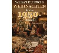 Weißt du noch? Weihnachten in den 1950er-Jahren: Eine nostalgische Weihnachtszeitreise im Großdruck mit Geschichten, alten Bräuchen, Rätseln und ... Weihnachtsgeschenk für Eltern und Großeltern
