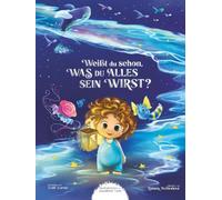 Weißt du, was du alles sein wirst? (Geschichten unendlicher Liebe)