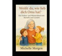 Weißt Du, wie lieb Oma dich hat?: Ein Vorlese- & Mitmachbuchbuch mit Mariella & Leandro