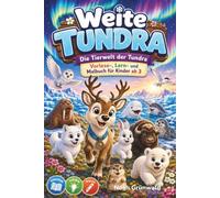 Weite Tundra - Die Tierwelt der Tundra - Vorlese-, Lern- und Malbuch: Für Kinder ab 3 Jahren | 50 faszinierende Tiere zum Kennenlernen und Ausmalen ... Tiere der Welt zum Kennenlernen und Ausmalen)