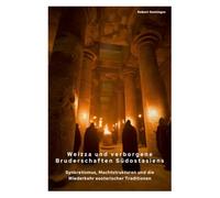 Weizza und verborgene Bruderschaften Südostasiens: Synkretismus, Machtstrukturen und die Wiederkehr esoterischer Traditionen
