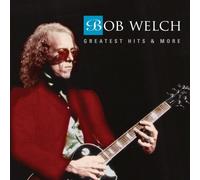 Welch, Bob - Greatest Hits & More